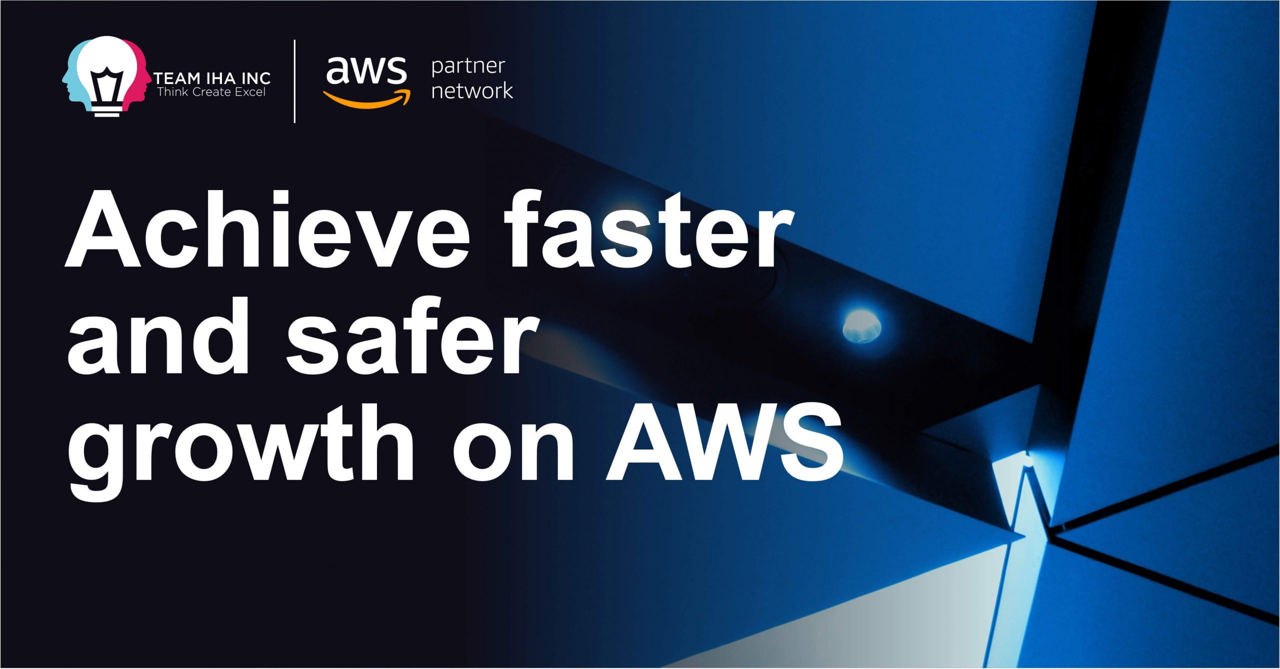 Achieve Faster and Safer Growth on AWS with IHA Cloud