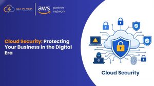 Cloud Security: Protecting Your Business in the Digital Era