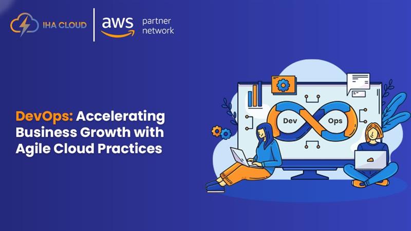 DevOps: Accelerating Business Growth with Agile Cloud Practices