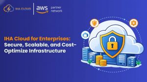 IHA Cloud for Enterprises: Secure, Scalable, and Cost-Optimized Infrastructure