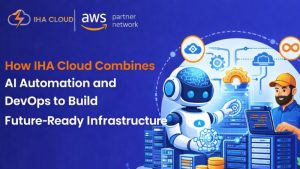 How IHA Cloud Combines AI Automation and DevOps to Build Future-Ready Infrastructure