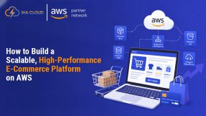 How to Build a Scalable, High-Performance E-Commerce Platform on AWS