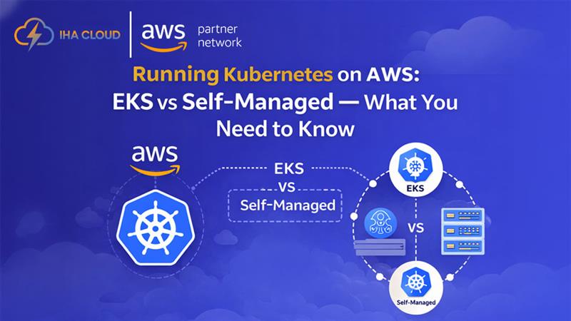 Running Kubernetes on AWS: EKS vs Self-Managed