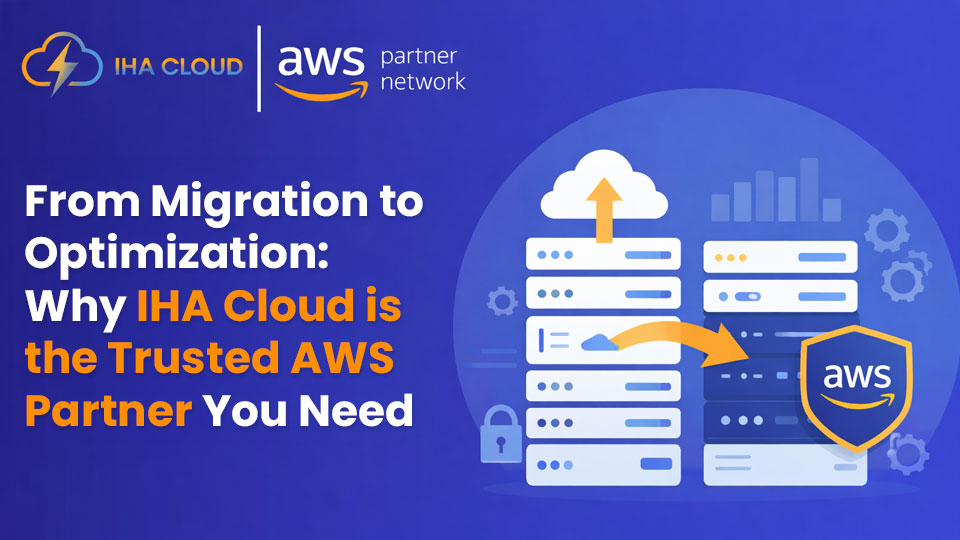 Why IHA Cloud is the Trusted AWS Partner You Need